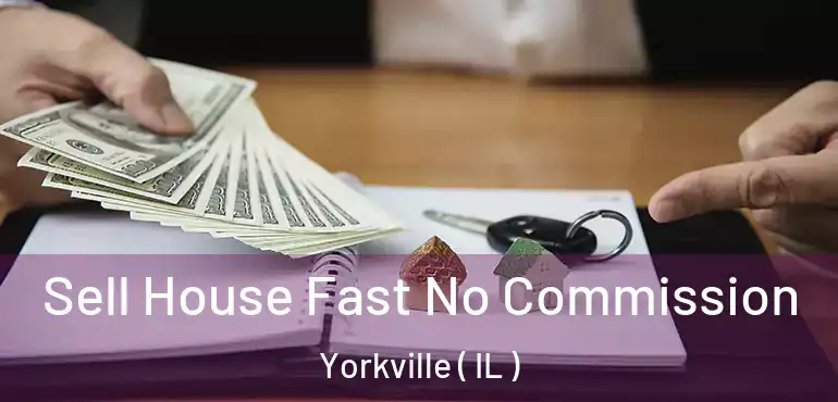 Sell House Fast No Commission Yorkville ( IL )
