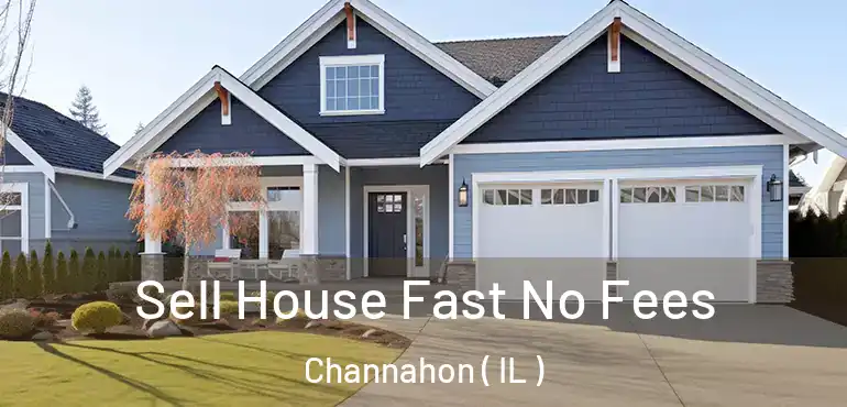  Sell House Fast No Fees Channahon ( IL )