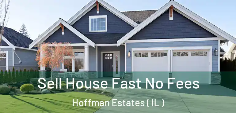  Sell House Fast No Fees Hoffman Estates ( IL )