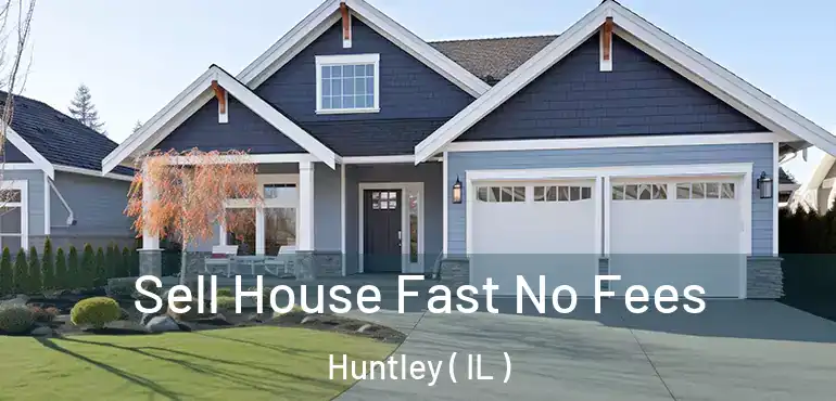  Sell House Fast No Fees Huntley ( IL )