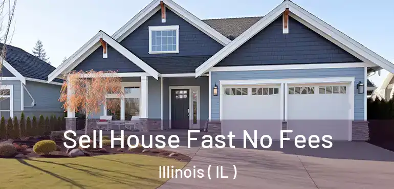  Sell House Fast No Fees Illinois ( IL )