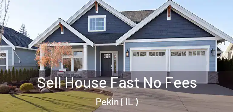  Sell House Fast No Fees Pekin ( IL )