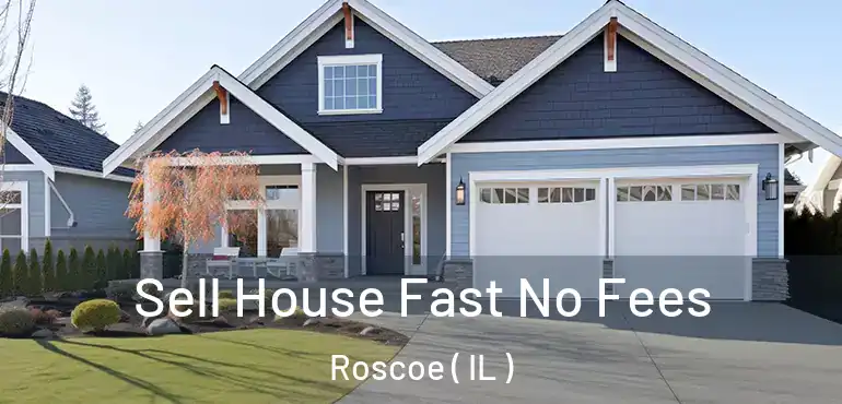  Sell House Fast No Fees Roscoe ( IL )