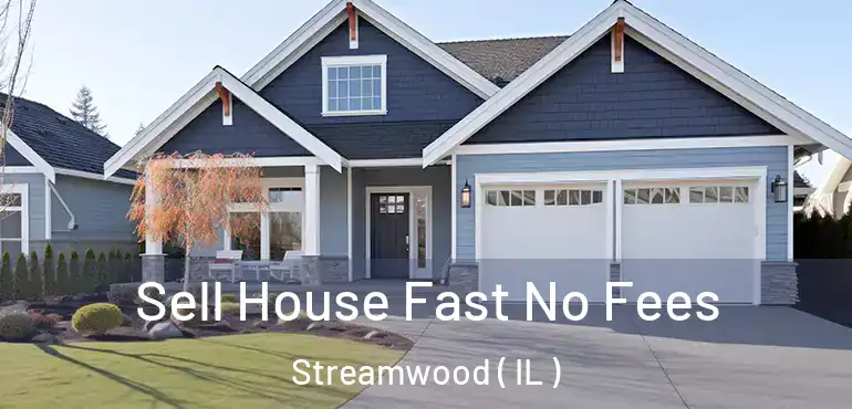  Sell House Fast No Fees Streamwood ( IL )