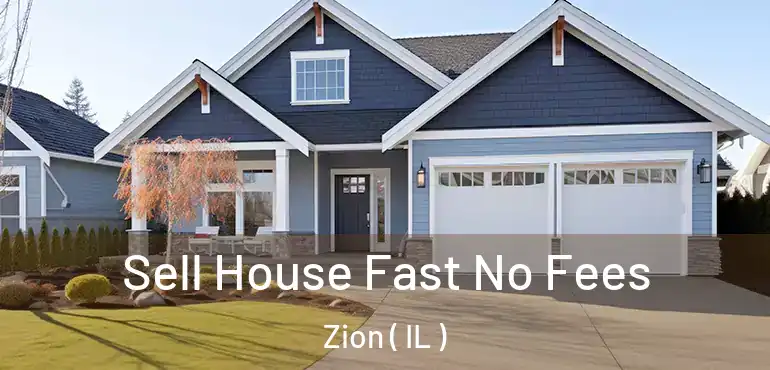  Sell House Fast No Fees Zion ( IL )