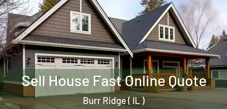  Sell House Fast Online Quote Burr Ridge ( IL )