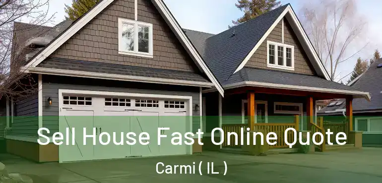  Sell House Fast Online Quote Carmi ( IL )