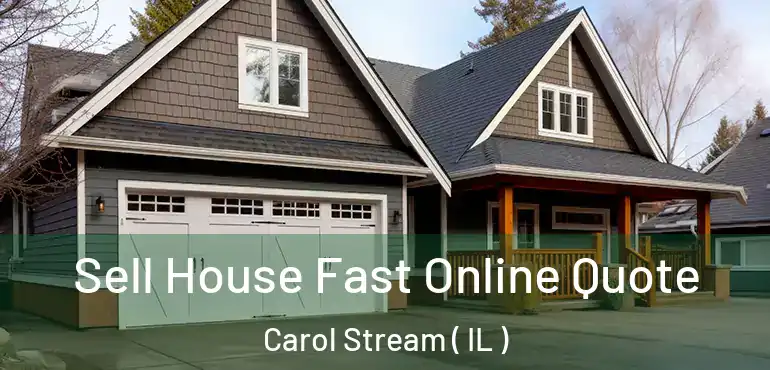  Sell House Fast Online Quote Carol Stream ( IL )