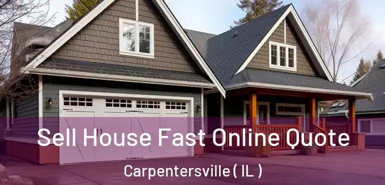  Sell House Fast Online Quote Carpentersville ( IL )