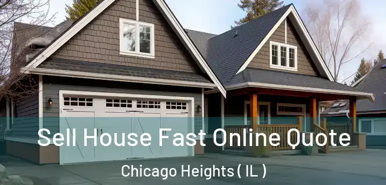  Sell House Fast Online Quote Chicago Heights ( IL )