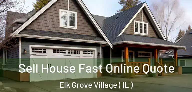  Sell House Fast Online Quote Elk Grove Village ( IL )
