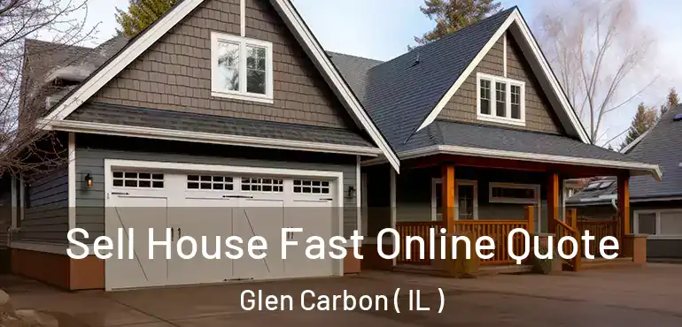  Sell House Fast Online Quote Glen Carbon ( IL )