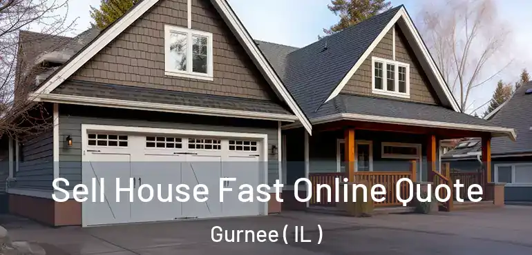  Sell House Fast Online Quote Gurnee ( IL )