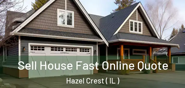  Sell House Fast Online Quote Hazel Crest ( IL )