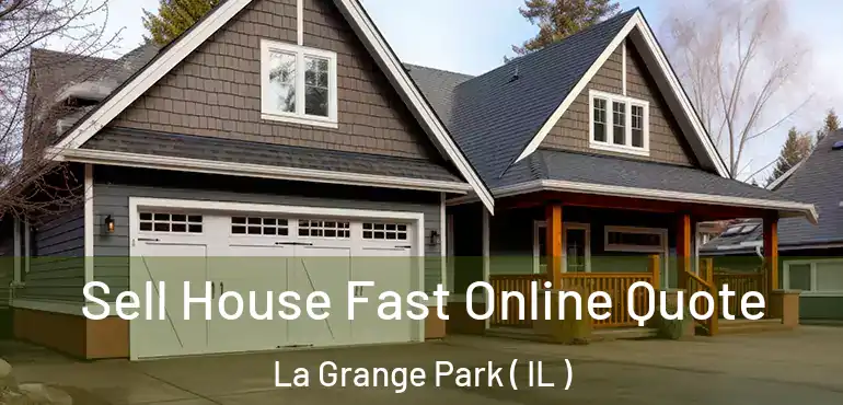  Sell House Fast Online Quote La Grange Park ( IL )