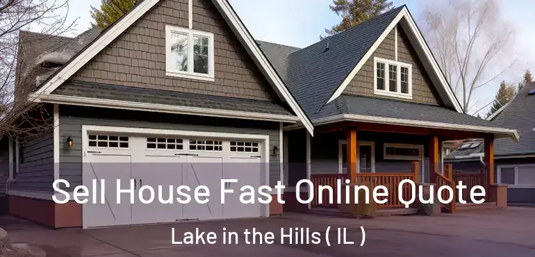  Sell House Fast Online Quote Lake in the Hills ( IL )
