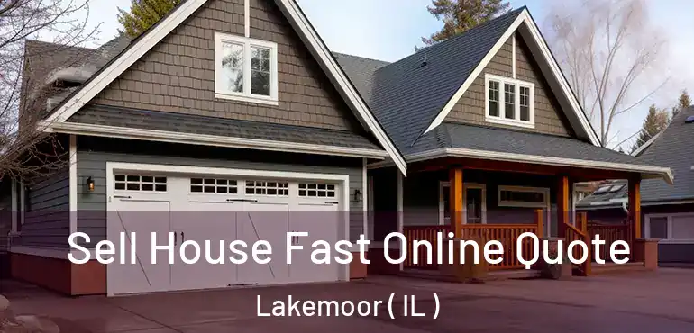  Sell House Fast Online Quote Lakemoor ( IL )
