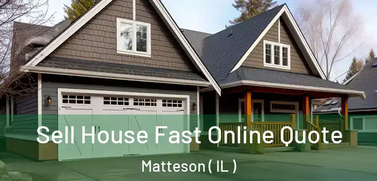  Sell House Fast Online Quote Matteson ( IL )