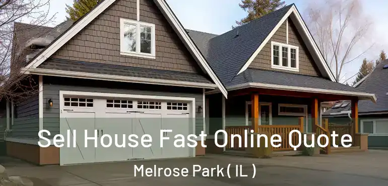  Sell House Fast Online Quote Melrose Park ( IL )
