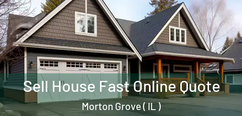  Sell House Fast Online Quote Morton Grove ( IL )