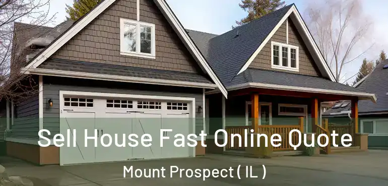  Sell House Fast Online Quote Mount Prospect ( IL )