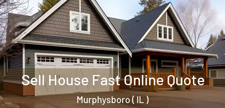  Sell House Fast Online Quote Murphysboro ( IL )