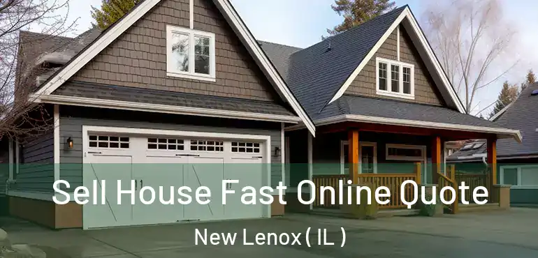  Sell House Fast Online Quote New Lenox ( IL )