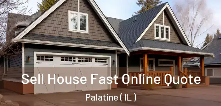  Sell House Fast Online Quote Palatine ( IL )