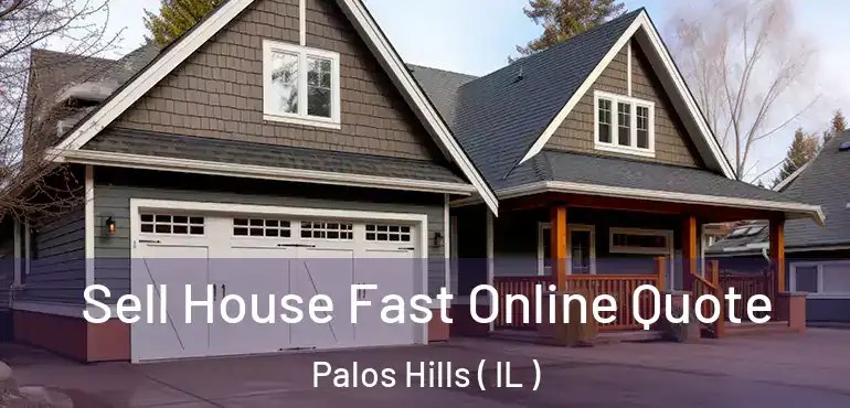 Sell House Fast Online Quote Palos Hills ( IL )