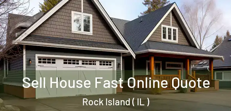  Sell House Fast Online Quote Rock Island ( IL )