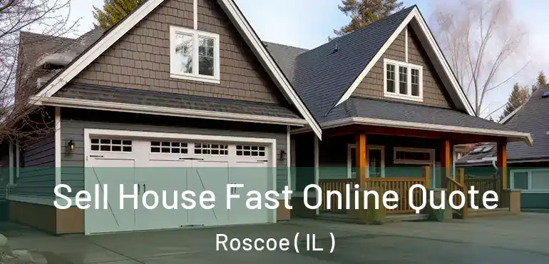  Sell House Fast Online Quote Roscoe ( IL )