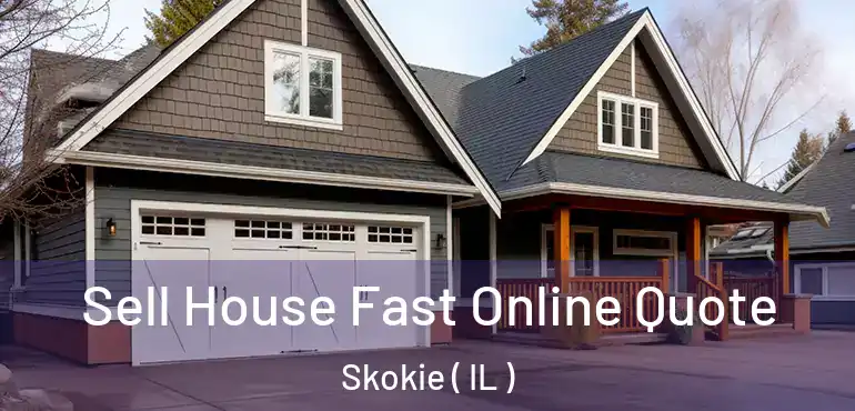  Sell House Fast Online Quote Skokie ( IL )