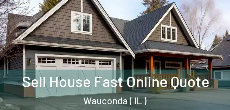  Sell House Fast Online Quote Wauconda ( IL )