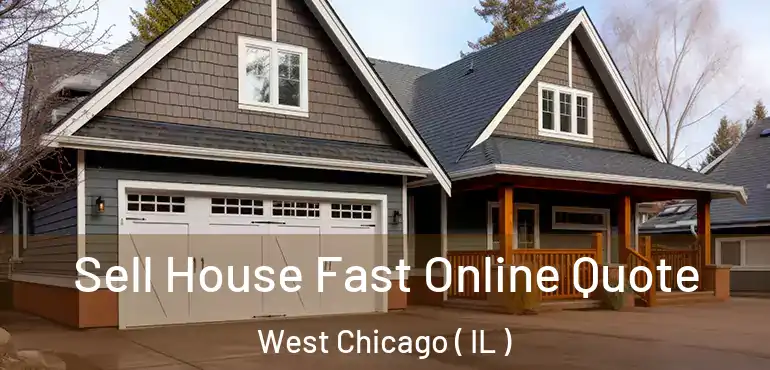  Sell House Fast Online Quote West Chicago ( IL )