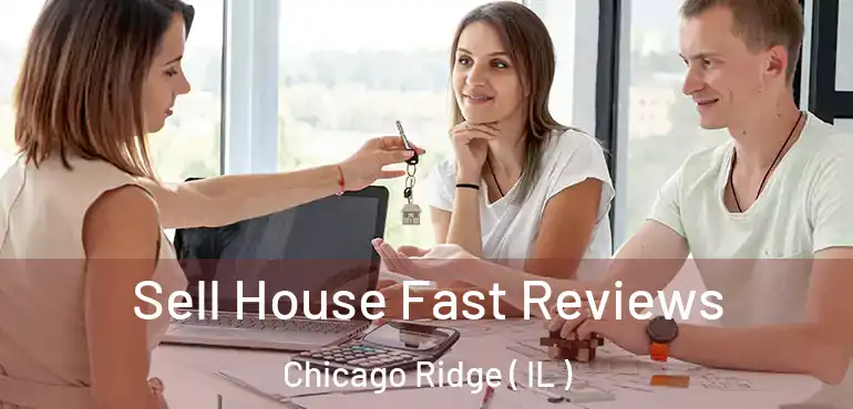  Sell House Fast Reviews Chicago Ridge ( IL )