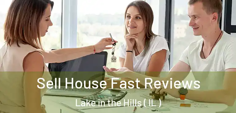  Sell House Fast Reviews Lake in the Hills ( IL )