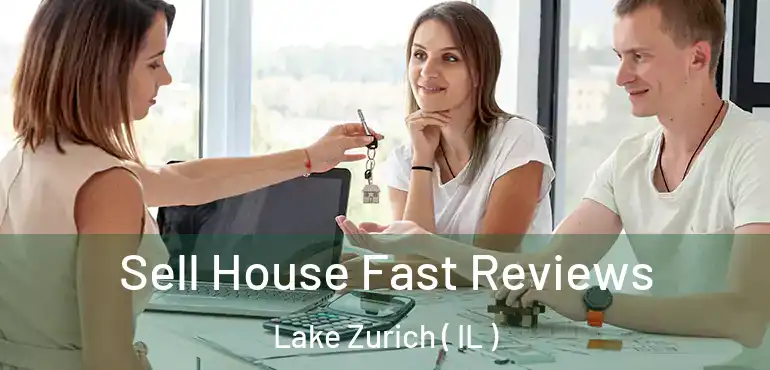  Sell House Fast Reviews Lake Zurich ( IL )