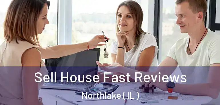  Sell House Fast Reviews Northlake ( IL )