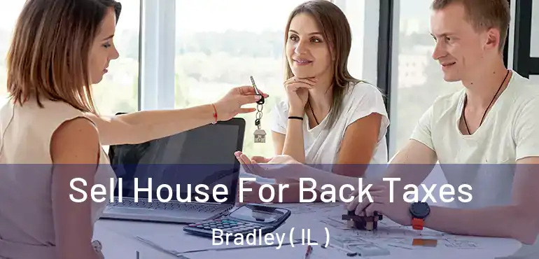  Sell House For Back Taxes Bradley ( IL )