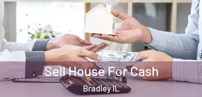  Sell House For Cash Bradley IL