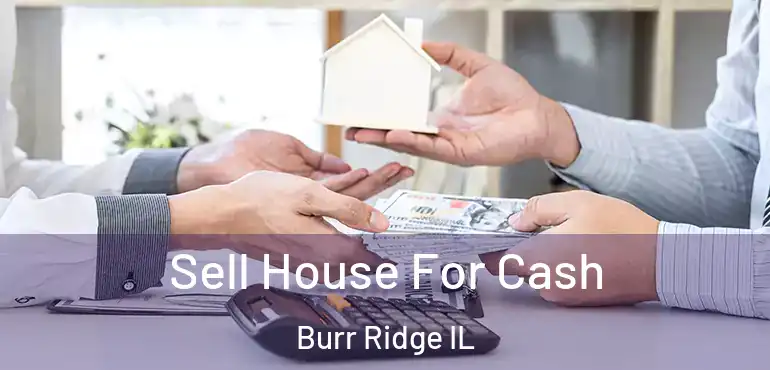  Sell House For Cash Burr Ridge IL