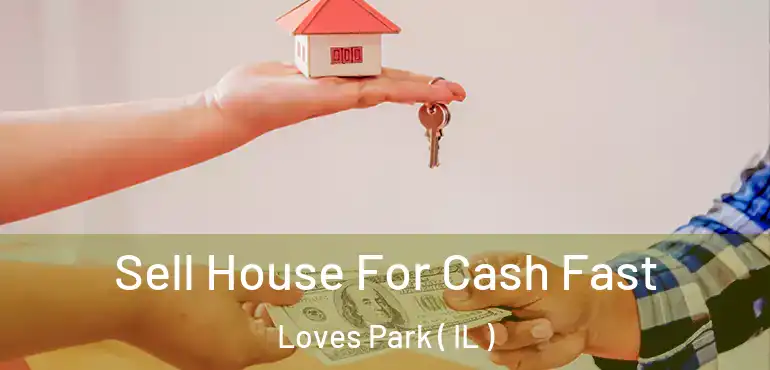  Sell House For Cash Fast Loves Park ( IL )