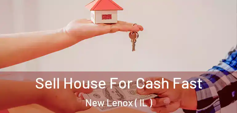  Sell House For Cash Fast New Lenox ( IL )