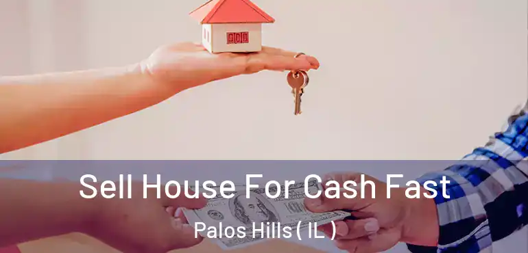  Sell House For Cash Fast Palos Hills ( IL )