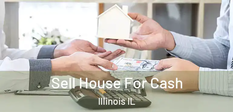  Sell House For Cash Illinois IL