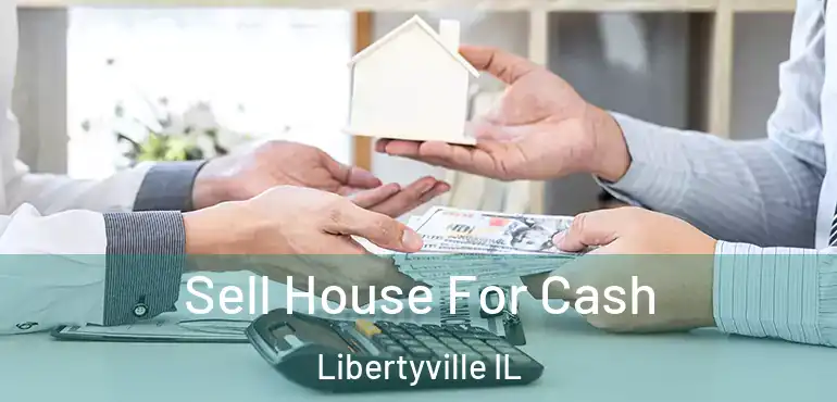  Sell House For Cash Libertyville IL