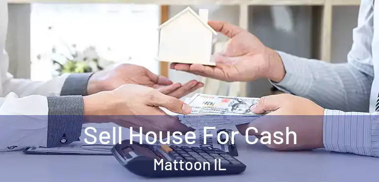  Sell House For Cash Mattoon IL
