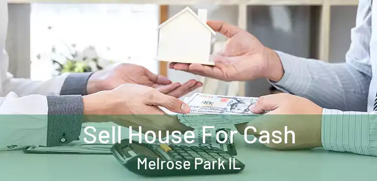  Sell House For Cash Melrose Park IL