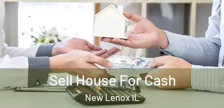  Sell House For Cash New Lenox IL