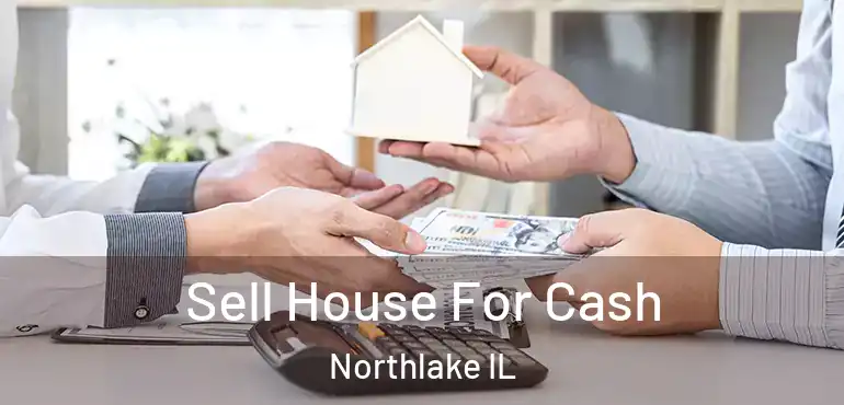  Sell House For Cash Northlake IL